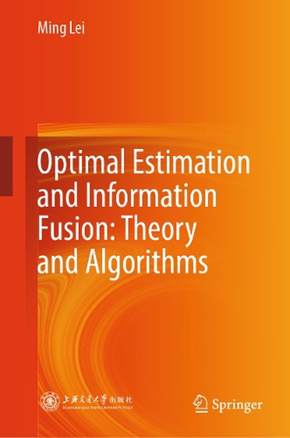 Optimal Estimation and Information Fusion: Theory and Algorithms by Ming Lei Har