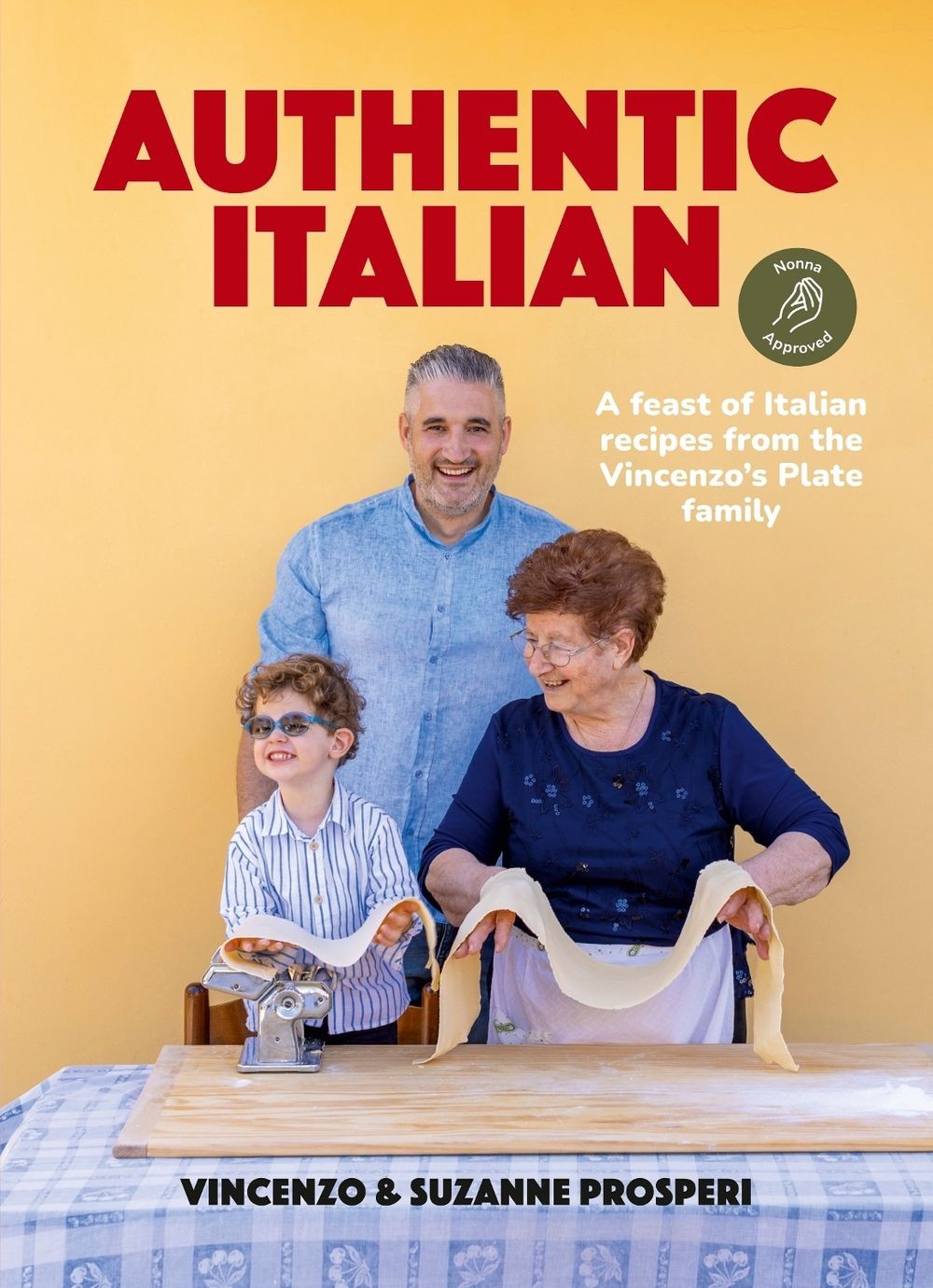 Authentic Italian: Classic &lsquo;Nonna-Approved&rsquo; Recipes from the Vincenzo&rsquo;s Plate Fa