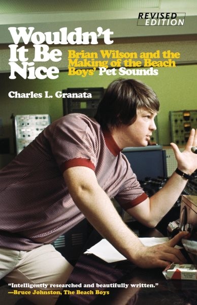 Wouldn&rsquo;t It Be Nice : Brian Wilson and the Making of the Beach Boys&rsquo; Pet Soun…