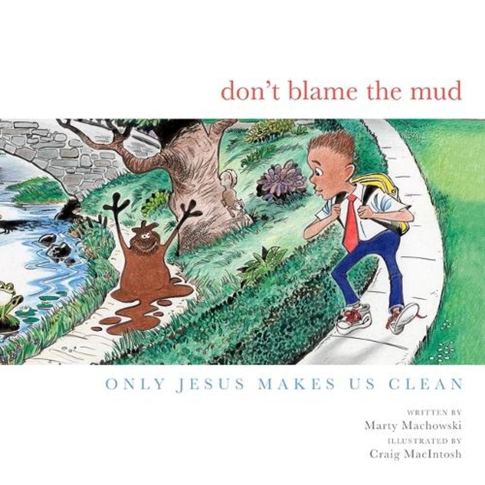 Don&rsquo;t Blame the Mud: Only Jesus Makes Us Clean by Marty Machowski (English) Hard