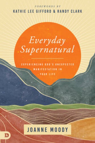 Everyday Supernatural: Experiencing Gods Unexpected Manifestation – VERY GOOD
