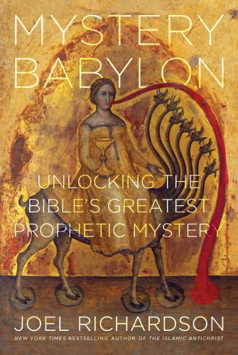 Mystery Babylon : Unlocking the Bible&rsquo;s Greatest Prophetic Mystery 9781944229313