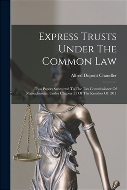 Express Trusts Under The Common Law: Two Papers Submitted To The Tax Commissione