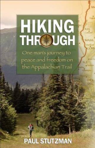 Hiking Through: One Man&rsquo;s Journey to Peace and Freedom on the Appalachia – GOOD