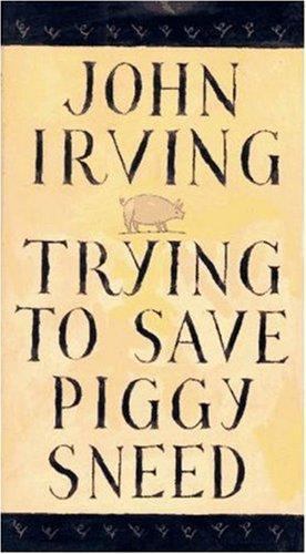 Trying to Save Piggy Sneed – hardcover, John Irving, 1559703237, new