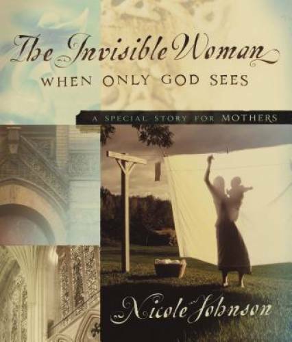 The Invisible Woman: When Only God Sees – A Special Story for Mothers – GOOD