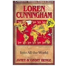 Loren Cunningham: Into All the World (Christian Heroes: Then and Now) by Geoff