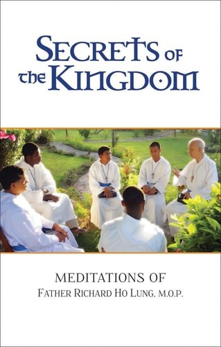 Secrets of the Kingdom Meditations of Fr. Richard Ho Lung, M.O.P.