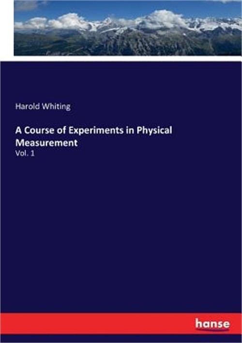 A Course of Experiments in Physical Measurement: Vol. 1 (Paperback or Softback)