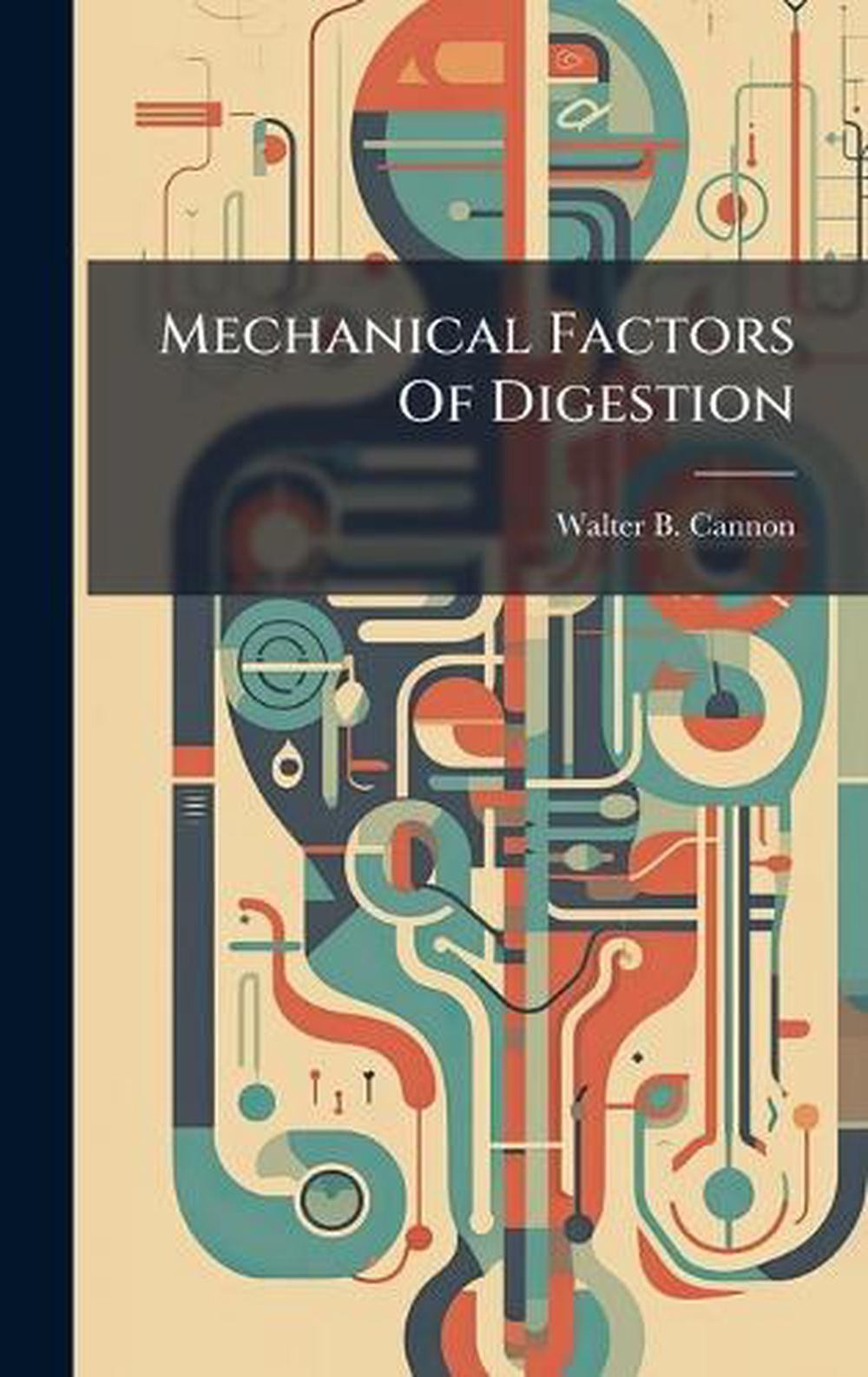 Mechanical Factors Of Digestion by Walter B. Cannon Hardcover Book