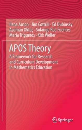 APOS Theory: A Framework for Research and Curriculum Development in Mathematics