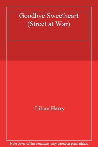Goodbye Sweetheart (Street at War) By Lilian Harry. 978185797560
