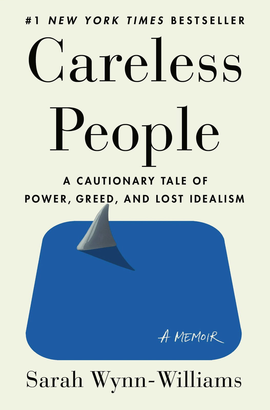 Careless People: A Cautionary Tale of Power, Greed, and Lost Idealism by Sarah W