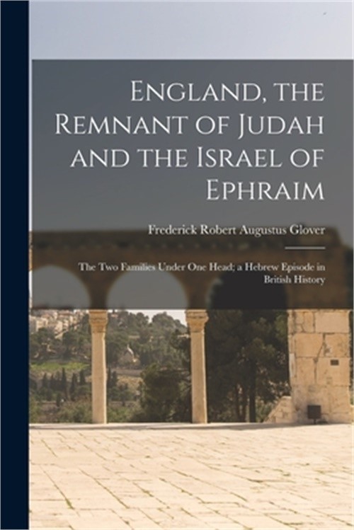 England, the Remnant of Judah and the Israel of Ephraim: The Two Families Under