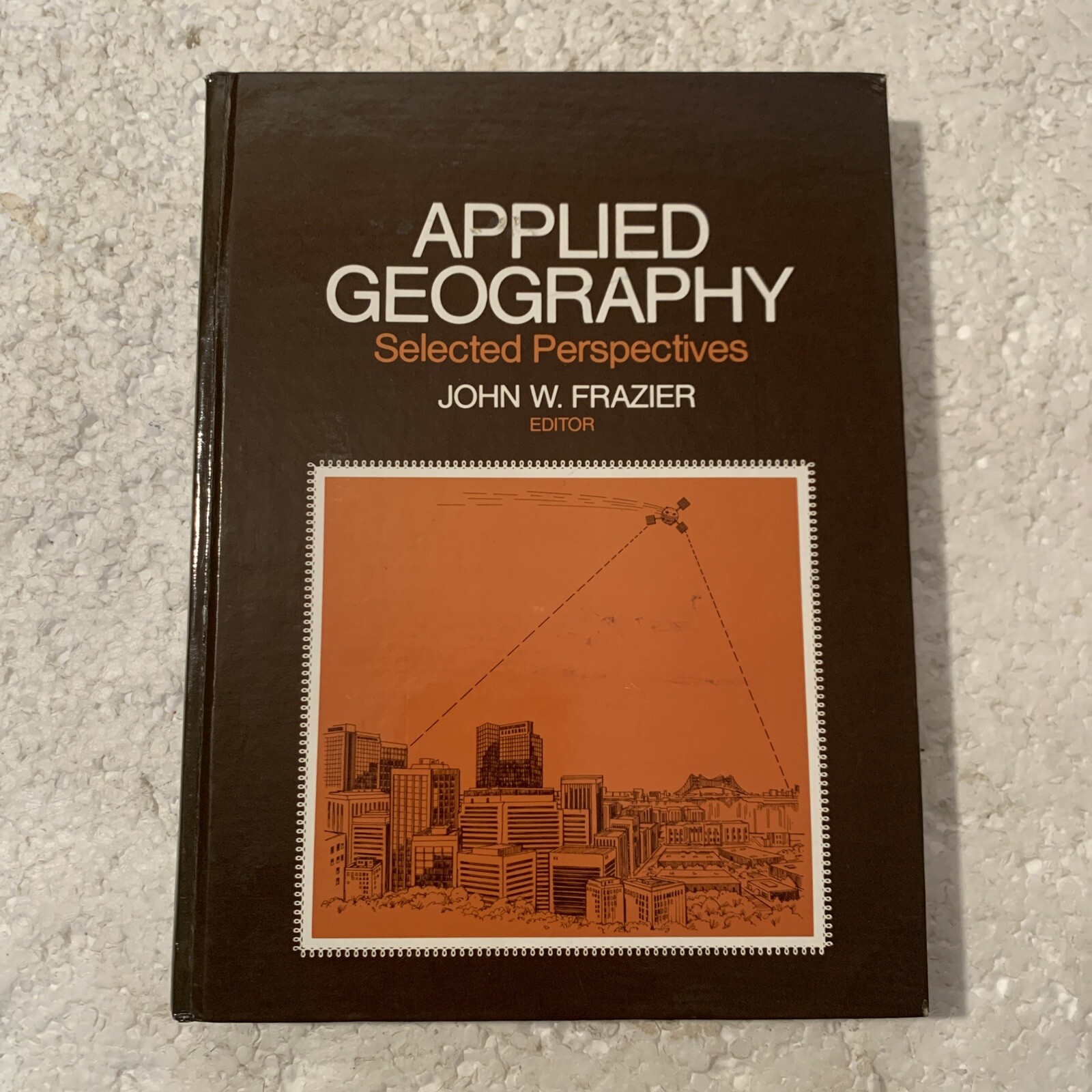 Applied Geography: Selected Perspectives by John W. Frazier 1982 Hardcover