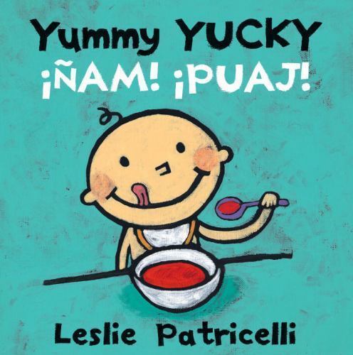 Yummy Yucky/¡Ñam! ¡Puaj!:; A Bilingua- 0763687766, board book, Leslie Patricelli