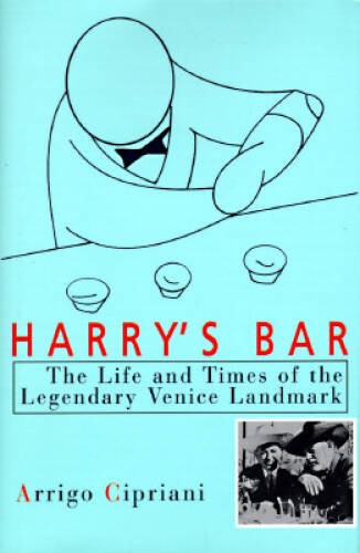 Harrys Bar: The Life Times of the Legendary Venice Landmark – VERY GOOD