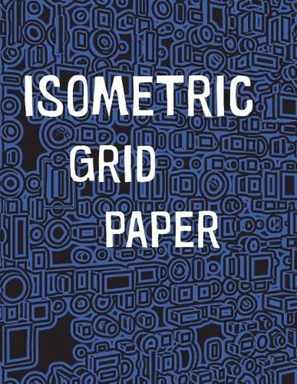 Isometric Grid Paper: 1/4&Prime; isometric graph paper, 8 1/2 x 11 inches, 200 pages b