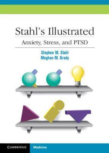 Stahl&rsquo;s Illustrated Anxiety, Stress, and PTSD – Stahl, Stephen M.,Grady, Meghan
