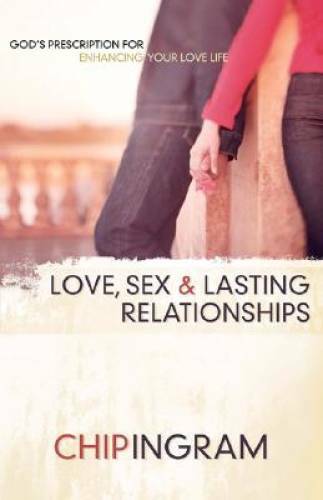 Love, Sex, and Lasting Relationships – Paperback By Ingram, Chip – GOOD