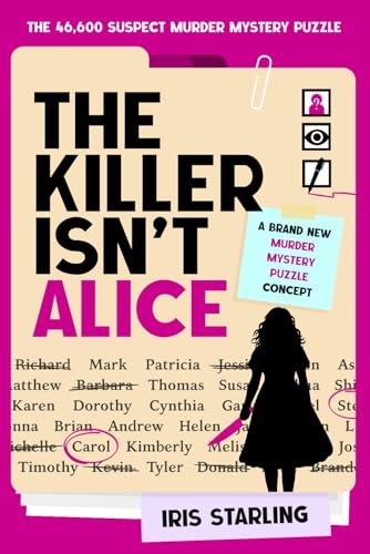 The Killer Isn&rsquo;t Alice: The 46,600 Suspect Murder Mystery P… by Starling, Iris