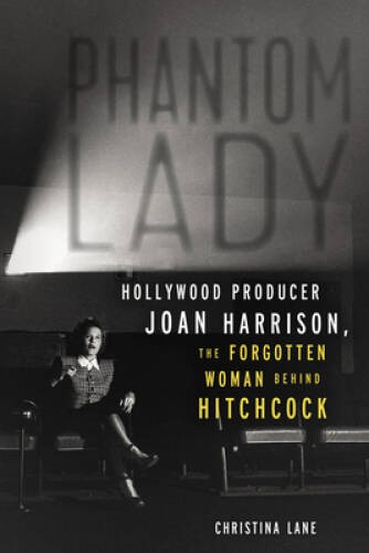 Phantom Lady: Hollywood Producer Joan Harrison, the Forgotten Woman Behin – GOOD