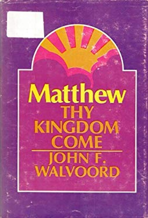 Matthew : Thy Kingdom Come Hardcover John F. Walvoord