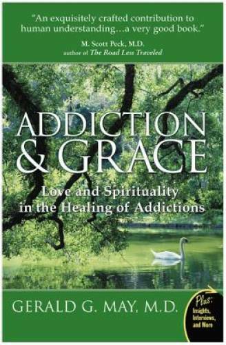 Addiction and Grace: Love and Spirituality in the Healing of Addictions – GOOD