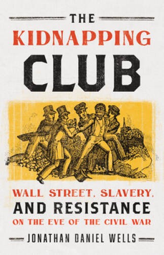 The Kidnapping Club: Wall Street, Slavery, and Resistance on the Eve – VERY GOOD