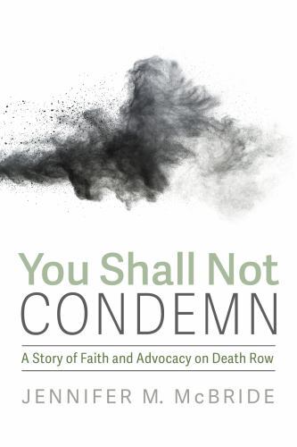 You Shall Not Condemn : A Story of Faith and Advocacy on Death Row by…