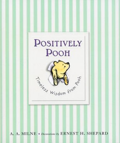 Positively Pooh: Timeless Wisdom from Pooh Hardcover A. A. Milne