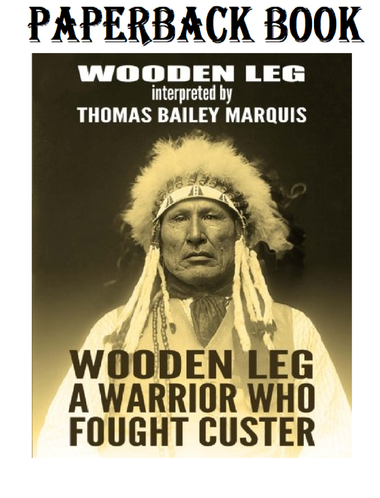 Wooden Leg: A Warrior Who Fought Custer