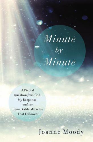 Minute by Minute: A Pivotal Question from God, My Response, and the…