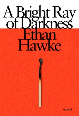 A Bright Ray of Darkness: A novel by Hawke, Ethan