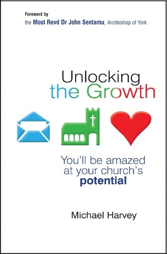 Unlocking the Growth: You&rsquo;ll Be Amazed At Your Church&rsquo;s Po… by Harvey, Michael