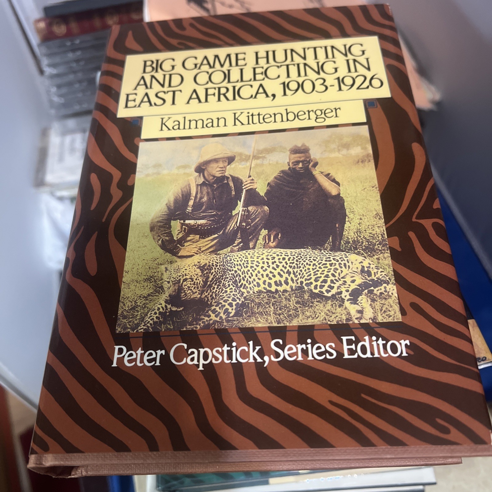 Big Game Hunting and Collecting in East Africa, 1903-1926 Capstick Fine