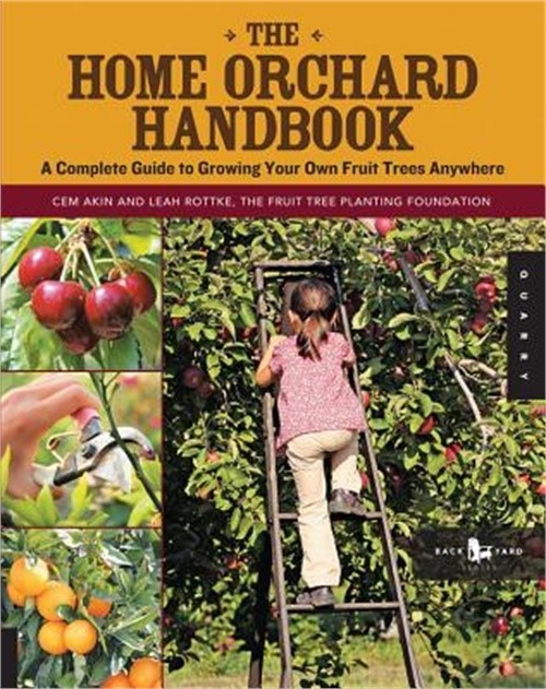 The Home Orchard Handbook: A Complete Guide to Growing Your Own Fruit Trees Anyw