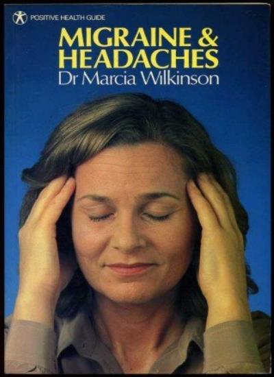 Migraine & Headaches (Positive Health Guide) By Marcia Wilkinson