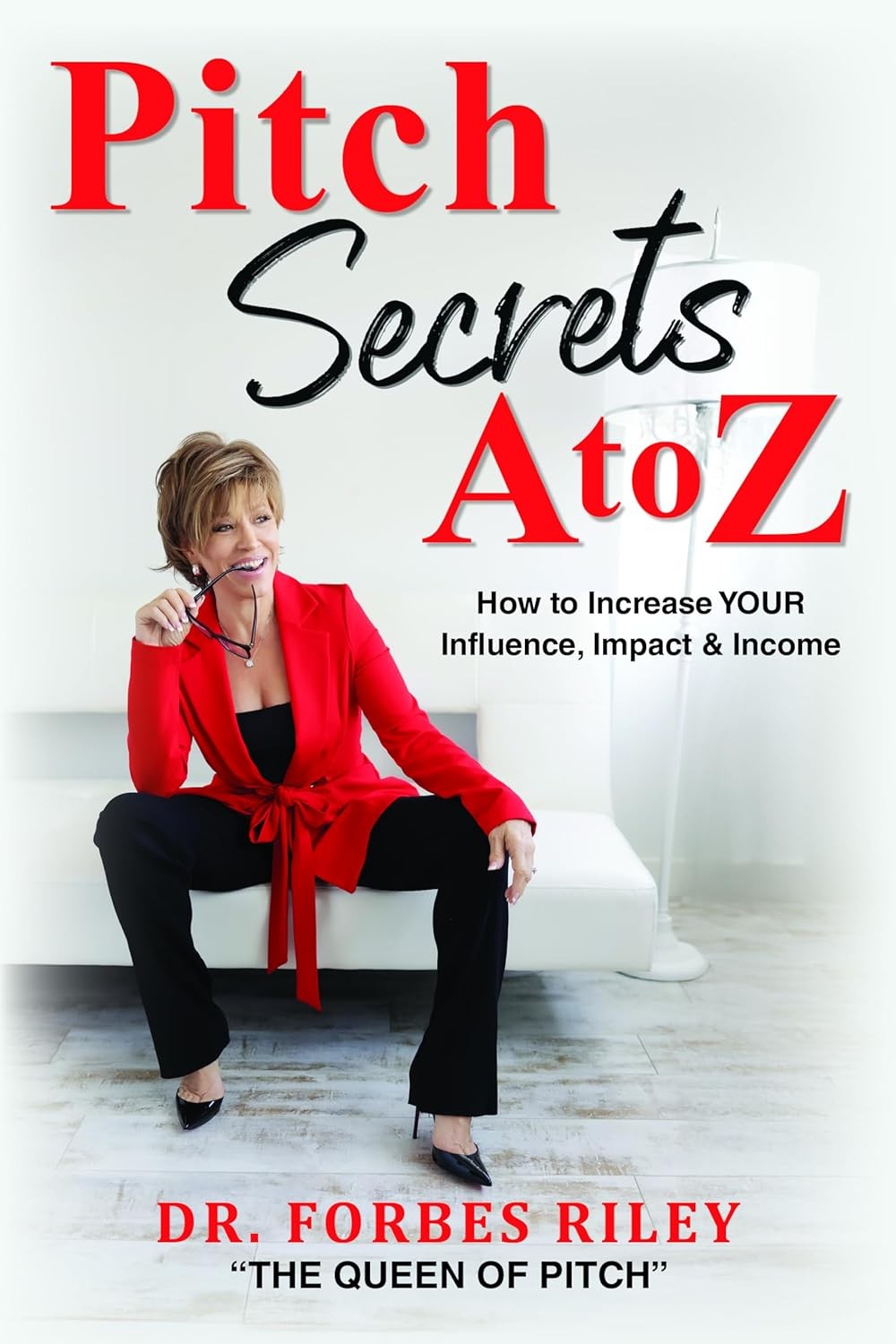 Pitch Secrets A to Z: How to Increase Your Influence, Impact, & Income Paperback