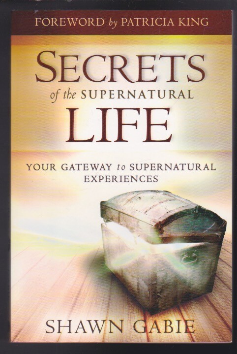 Secrets of the Supernatural Life: Your Gateway to Supernatural Experiences NEW
