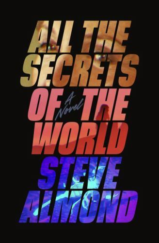 All the Secrets of the World: A Novel – hardcover, Steve Almond, 9781638930020