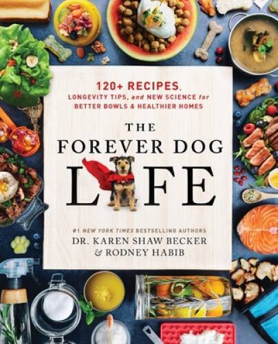The Forever Dog Life: Over 120 Recipes, Longevity Tips, and New Science f – GOOD