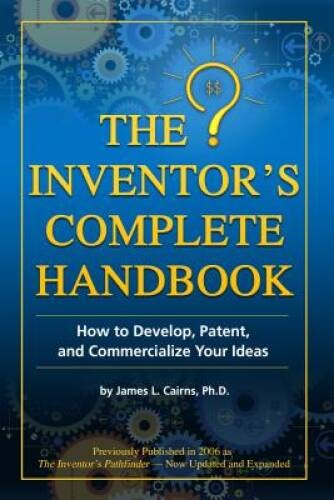 The Inventor&rsquo;s Complete Handbook: How to Develop, Patent, and Commer – VERY GOOD