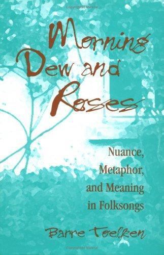 Morning Dew and Roses: Nuance, Metaphor, and Meaning in Folksongs