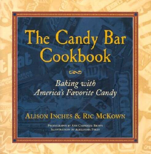 The Candy Bar Cookbook – Hardcover By Inches, Alison – VERY GOOD