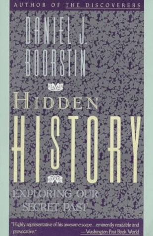 Hidden History: Exploring Our Secret Past by Boorstin, Daniel J.