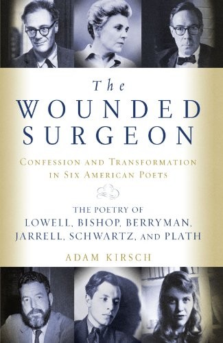 THE WOUNDED SURGEON: CONFESSIONS AND TRANSFORMATIONS IN By Adam Kirsch EXCELLENT