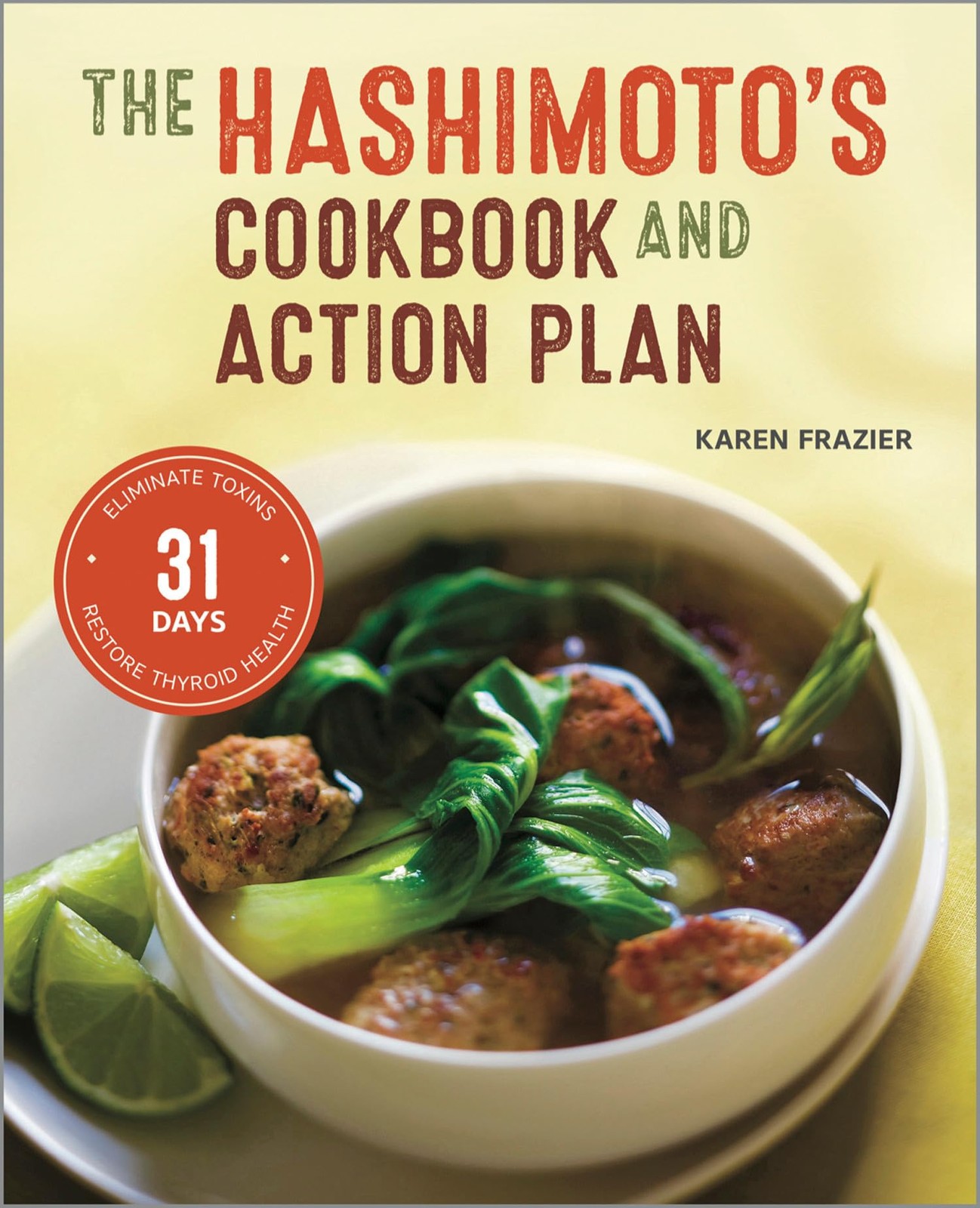 The Hashimoto&rsquo;s Cookbook and Action Plan: 31 Days to Eliminate Toxins and Re…