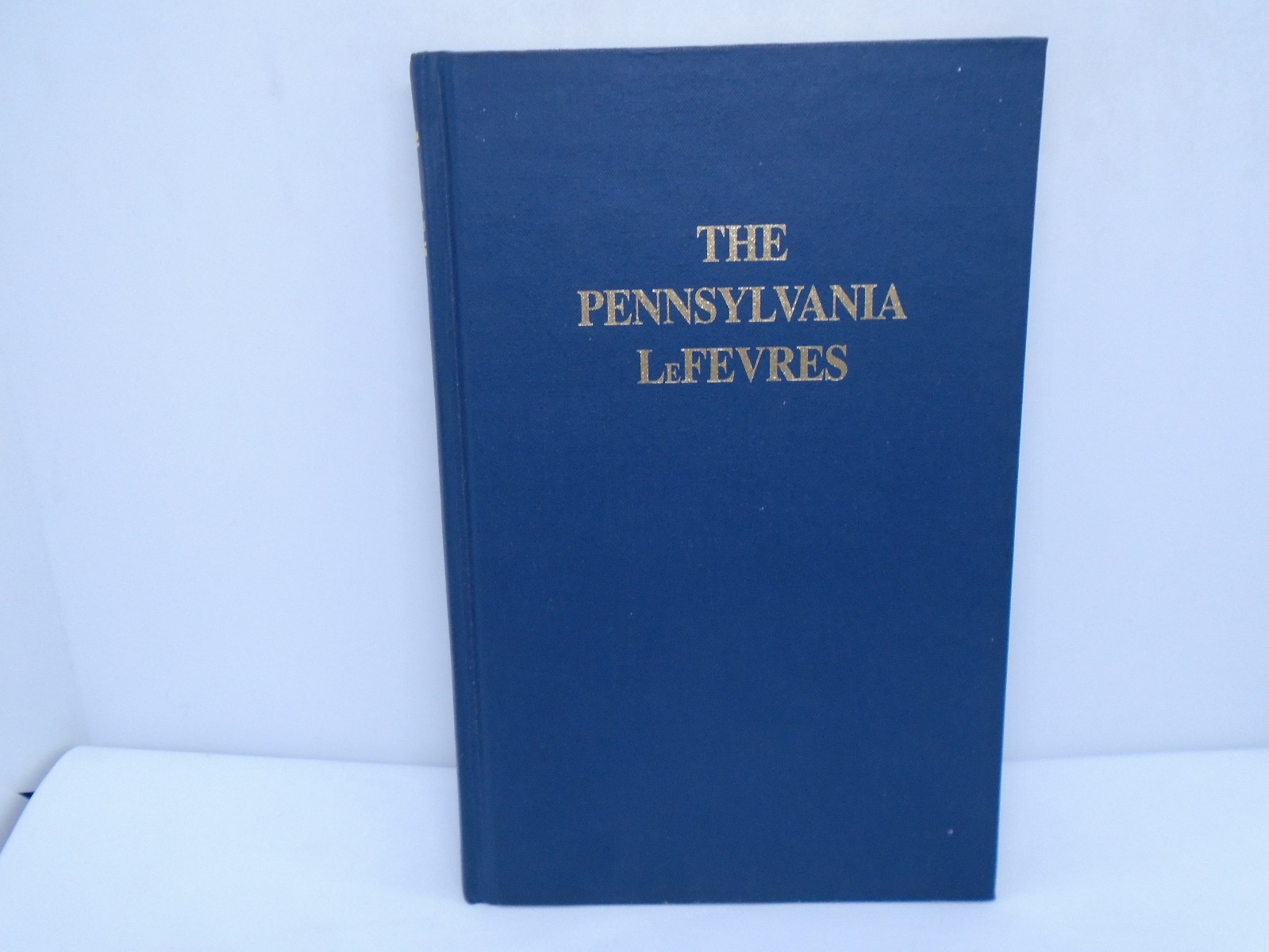 The Pennsylvania LeFevres, Lefevre Family Genealogy / History 1998 4th Edition