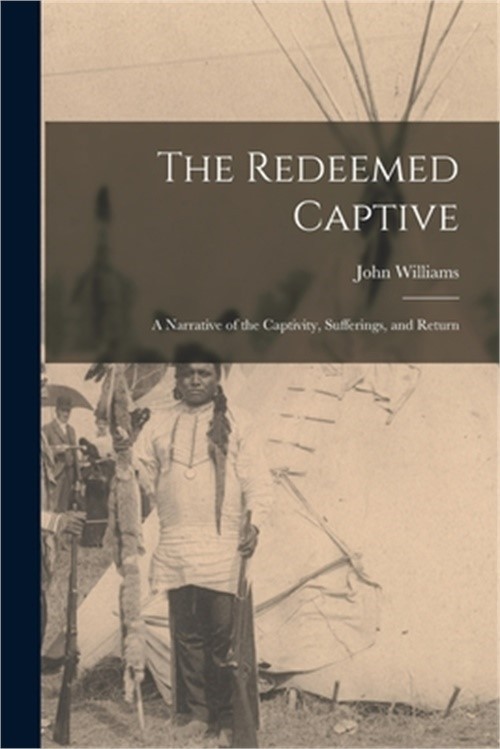 The Redeemed Captive: A Narrative of the Captivity, Sufferings, and Return (Pape